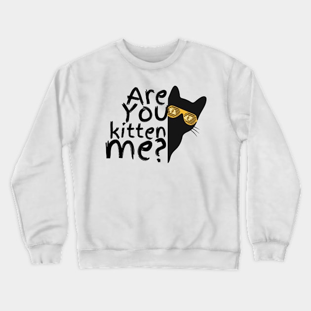 R u kitten me? Crewneck Sweatshirt by JuanaBe